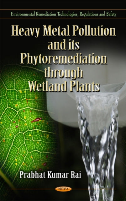 Book cover of: Heavy Metal Pollution & its Phytoremediation Through Wetland Plants. By: Prabhat Kumar Rai