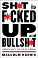 Shit is Fucked Up and Bullshit, History Since the End of History 9781612198361 Malcolm Harris