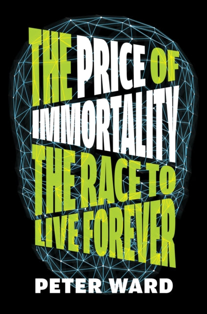 Price of Immortality, The Race to Live Forever 9781612199528 Ward, Peter