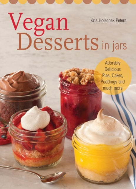 Book cover of: Vegan Desserts in Jars. By: Kris Holechek Peters
