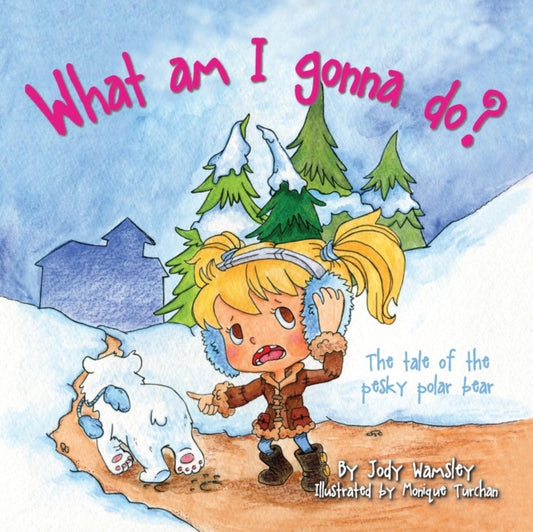 Book cover of: What am I gonna do? The Tale of the Pesky Polar Bear. By: Jody Wamsley