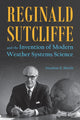 Book cover of: Reginald Sutcliffe and the Invention of Modern Weather Systems Science. By: Jonathan E. Martin