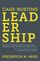 Book cover of: Cage-Busting Leadership. By: Frederick M. Hess