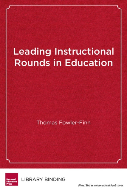 Book cover of: Leading Instructional Rounds in Education. By: Thomas Fowler-Finn