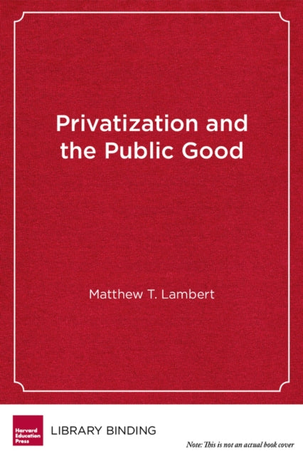 Book cover of: Privatization and the Public Good. By: Matthew T Lambert