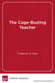 Book cover of: Cage-Busting Teacher. By: Frederick M. Hess