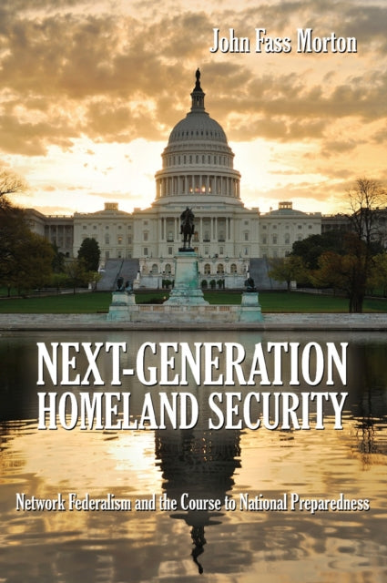 Book cover of: Next-Generation Homeland Security. By: John Fass Morton