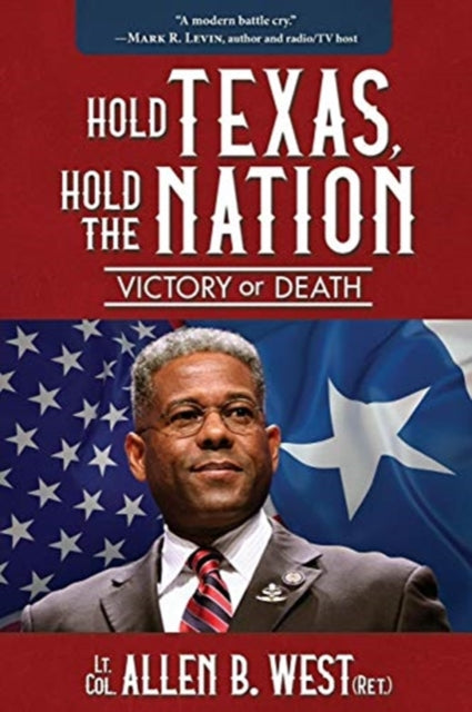 Book cover of: Hold Texas, Hold the Nation. By: Allen West