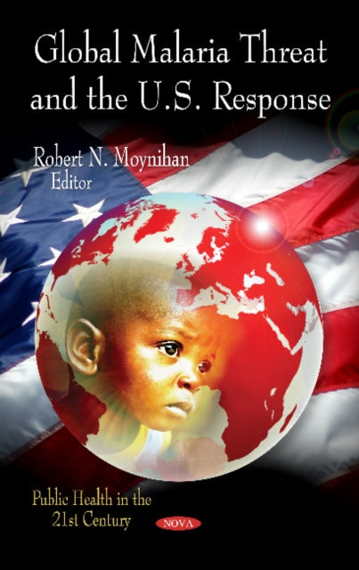 Book cover of: Global Malaria Threat & the U.S. Response. By: Robert N. Moynihan