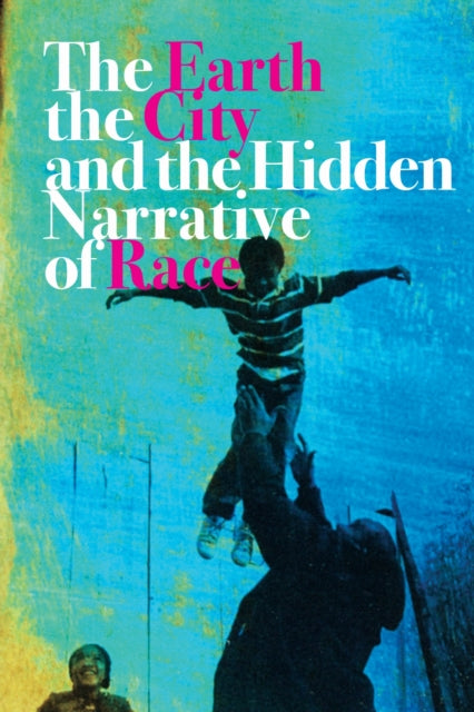 Book cover of: Earth, the City, and the Hidden Narrative of Race. By: Carl Anthony