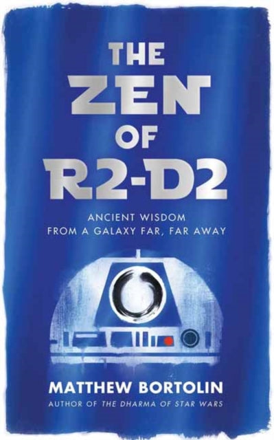 Book cover of: Zen of R2-D2. By: Matthew Bortolin