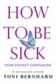 Book cover of: How to Be Sick. By: Toni Bernhard
