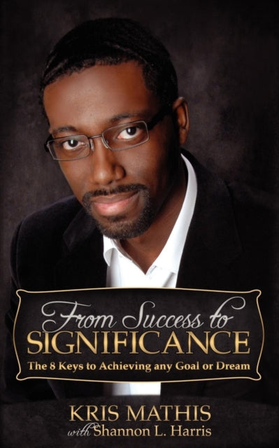 Book cover of: From Success to Significance. By: Kris Mathis