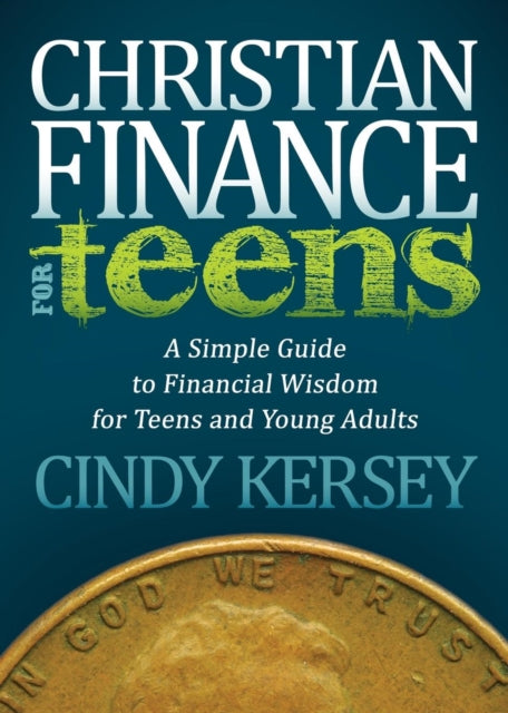 Book cover of: Christian Finance for Teens. By: Cindy Kersey