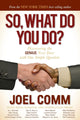 Book cover of: So What Do YOU Do?. By: Joel Comm