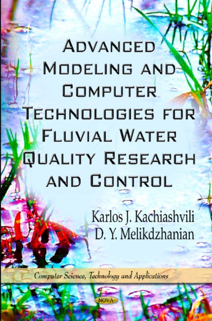 Book cover of: Advanced Modeling & Computer Technologies for Fluvial Water Quality Research & Control. By: Karlos J. Kachiashvili
