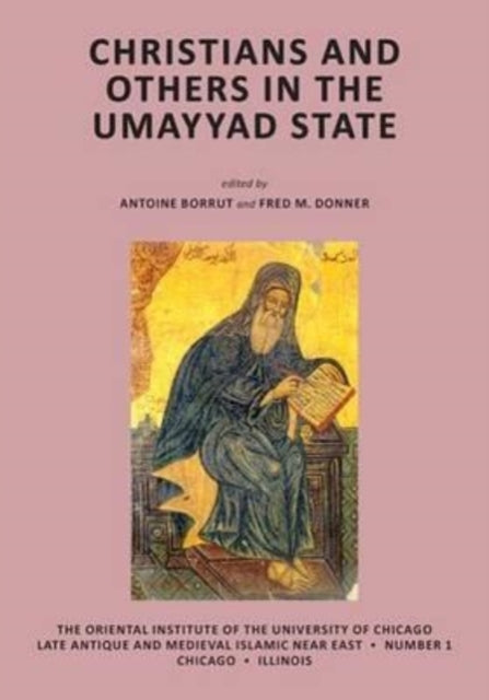 Book cover of: Christians and Others in the Umayyad State. By: Antoine Borrut