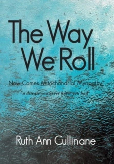 Book cover of: Way We Roll, Now Comes Mitochondrial Myopathy a disease you never knew you had. By: Ruth Ann Cullinane