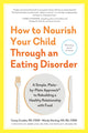 Book cover of: How to Nourish Your Child Through an Eating Disorder. By: Wendy Sterling