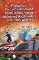 Book cover of: Friendships, Peer Socialization & Social Identity Among Adolescent Skateboarders & Graffiti Writers. By: Myra Taylor