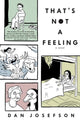 Book cover of: That's Not a Feeling. By: Dan Josefson