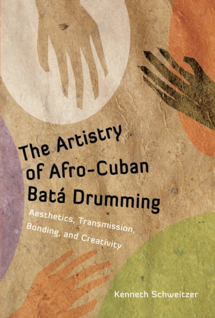 Book cover of: Artistry of Afro-Cuban Bata Drumming. By: Kenneth George Schweitzer