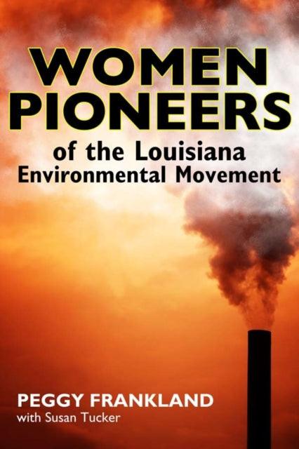 Book cover of: Women Pioneers of the Louisiana Environmental Movement. By: Peggy Frankland