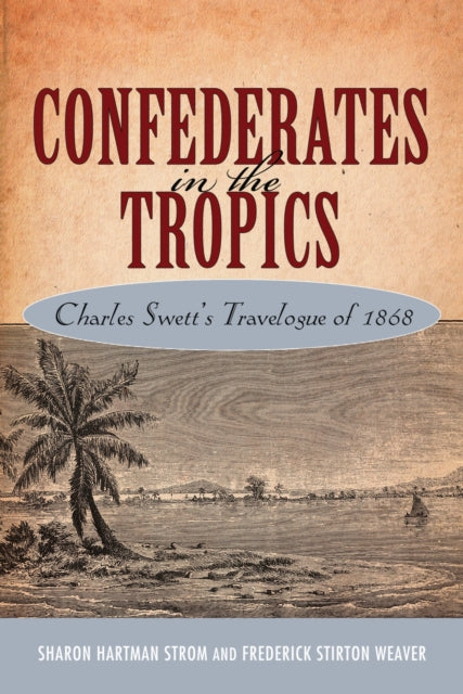 Book cover of: Confederates in the Tropics. By: Sharon Hartman Strom