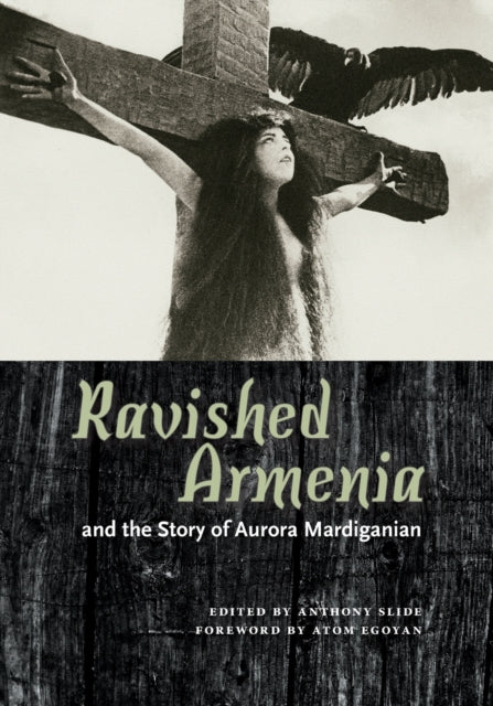 Book cover of: Ravished Armenia and the Story of Aurora Mardiganian. By: Anthony Slide