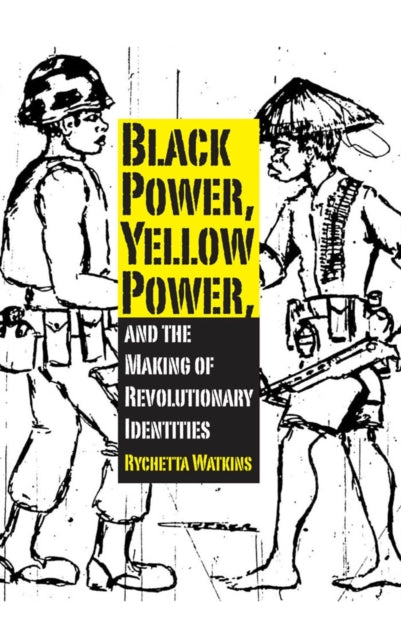 Book cover of: Black Power, Yellow Power, and the Making of Revolutionary Identities. By: Rychetta Watkins