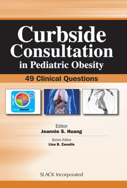 Book cover of: Curbside Consultation in Pediatric Obesity. By: Jeannie S. Huang MD  MPH