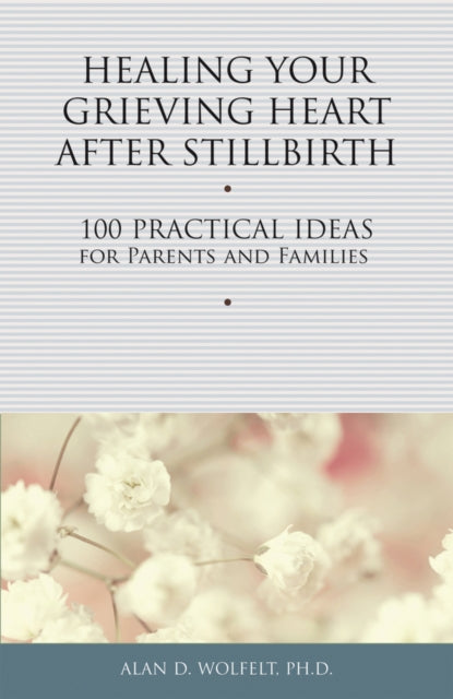 Book cover of: Healing Your Grieving Heart After Stillbirth