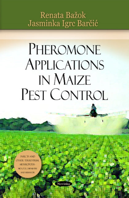 Book cover of: Pheromone Applications in Maize Pest Control. By: Renata Bazok