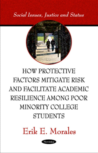 Book cover of: How Protective Factors Mitigate Risk & Facilitate Academic Resilience Among Poor Minority College Students. By: Erik E. Morales