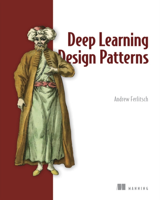 Book cover of: Deep Learning Design Patterns. By: FERLITSCH, ANDREW