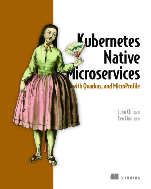 Book cover of: Kubernetes Native Microservices with Quarkus, and MicroProfile. By: CLINGAN, JOHN