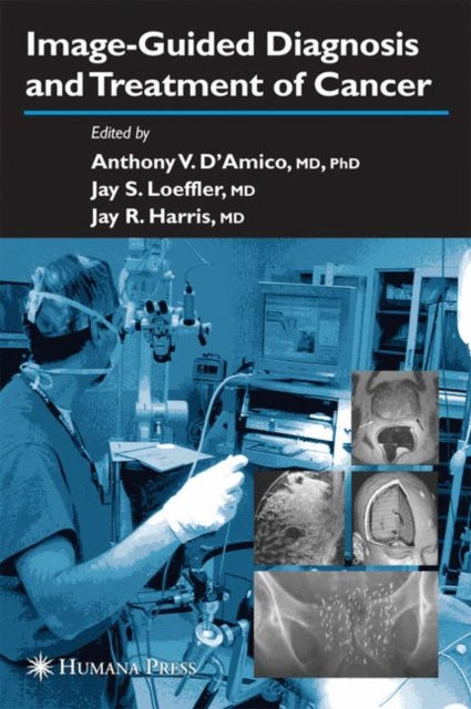 Book cover of: Image-Guided Diagnosis and Treatment of Cancer. By: Anthony V. D'Amico