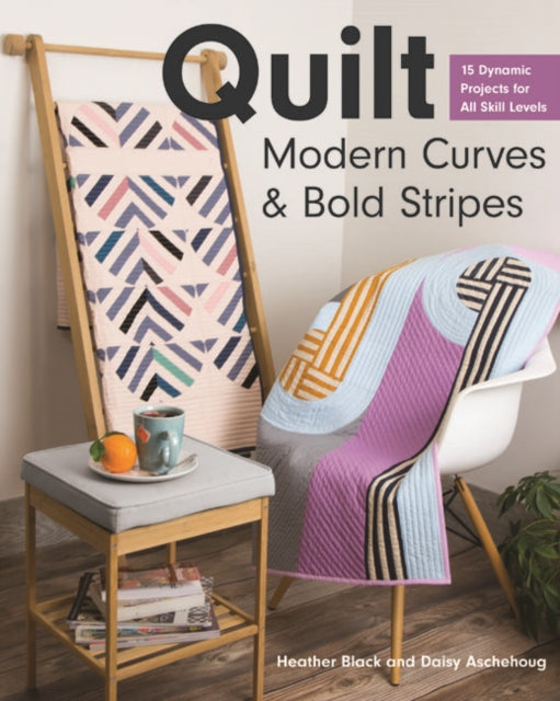 Book cover of: Quilt Modern Curves & Bold Stripes. By: Heather Black