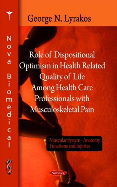 Book cover of: Role of Dispositional Optimism in Health Related Quality of Life Among Health Care Professionals with Musculosketal Pain. By: George N. Lyrakos