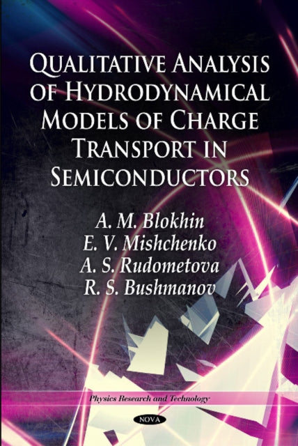 Book cover of: Qualitative Analysis of Hydrodynamical Models of Charge Transport in Semiconductors. By: A. M. Blokhin