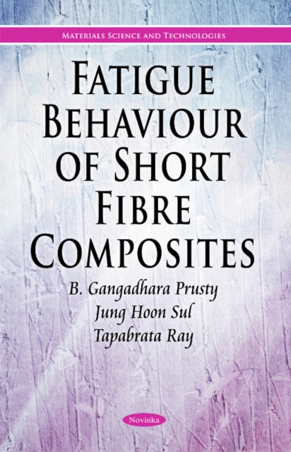 Book cover of: Fatigue & Fracture of Short Fibre Composites Exposed to Extreme Temperatures. By: Gangadhara Prusty