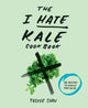 Book cover of: I Hate Kale Cookbook. By: Tucker Shaw