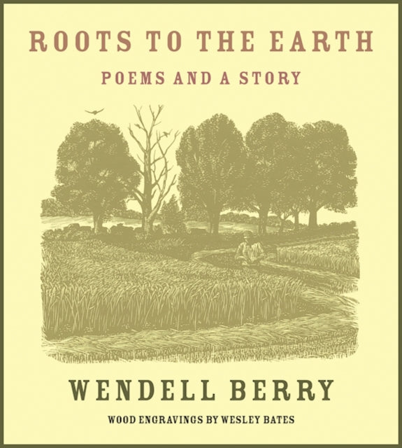 Book cover of: Roots to the Earth. By: Wendell Berry