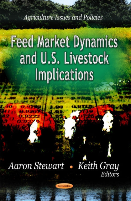Book cover of: Feed Market Dynamics & U.S. Livestock Implications. By: Aaron Stewart