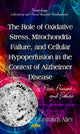 Book cover of: Role of Oxidative Stress, Mitochondria Failure, & Cellular Hypoperfusion in the Context of Alzheimer Disease. By: Gjumrakch Aliev