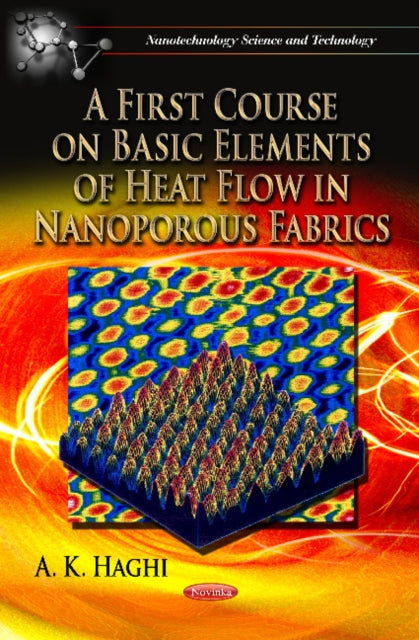 Book cover of: First Course on Basic Elements of Heat Flow in Nanoporous Fabrics. By: A. K. Haghi