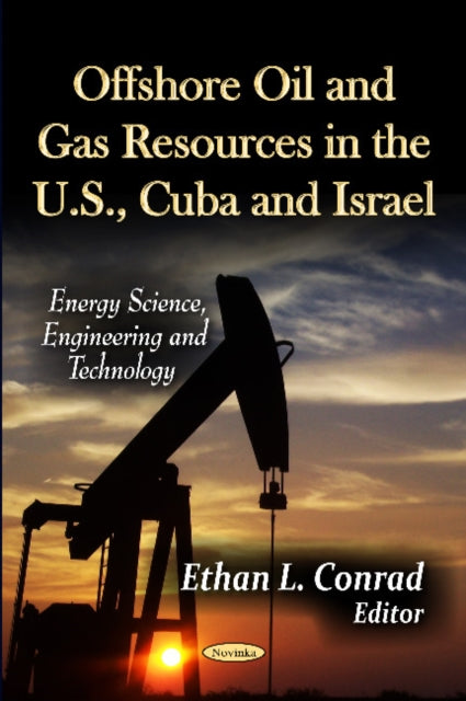 Book cover of: Offshore Oil & Gas Resources in the U.S., Cuba & Israel. By: Ethan L. Conrad
