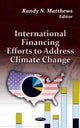 Book cover of: International Financing Efforts to Address Climate Change. By: Randy N. Matthews