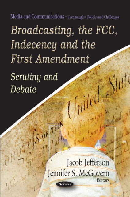 Book cover of: Broadcasting, the FCC, Indecency & the First Amendment. By: Jacob Jefferson