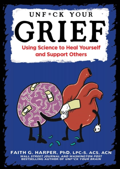 Book cover of: Unfuck Your Grief. By: Dr. Faith G. Harper